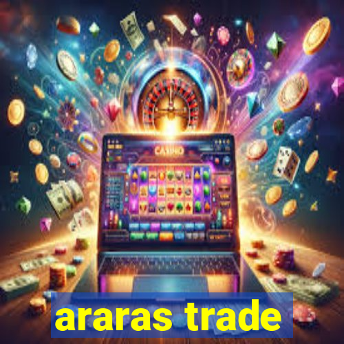 araras trade